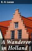 A Wanderer in Holland (eBook, ePUB)