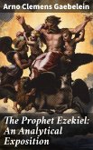 The Prophet Ezekiel: An Analytical Exposition (eBook, ePUB)