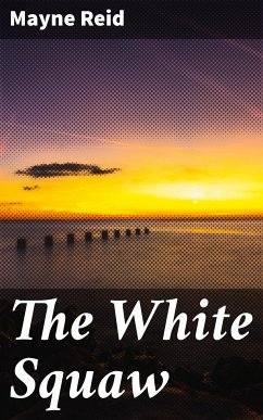 The White Squaw (eBook, ePUB) - Reid, Mayne