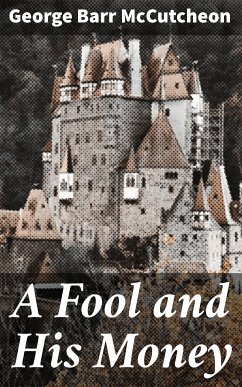 A Fool and His Money (eBook, ePUB) - McCutcheon, George Barr