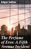 The Perfume of Eros: A Fifth Avenue Incident (eBook, ePUB)