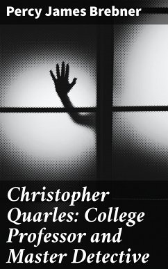 Christopher Quarles: College Professor and Master Detective (eBook, ePUB) - Brebner, Percy James