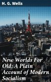 New Worlds For Old: A Plain Account of Modern Socialism (eBook, ePUB)