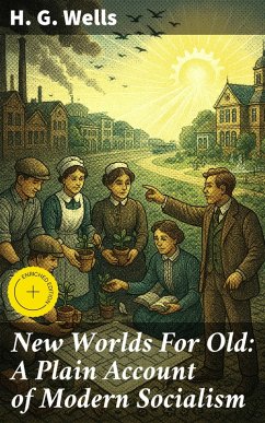 Cover New Worlds For Old: A Plain Account of Modern Socialism (eBook, ePUB)