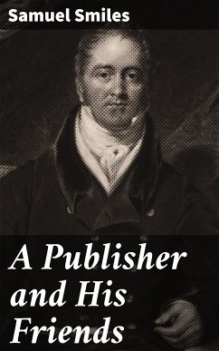 A Publisher and His Friends (eBook, ePUB) - Smiles, Samuel