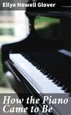 How the Piano Came to Be (eBook, ePUB)