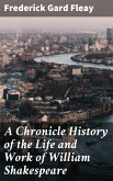 A Chronicle History of the Life and Work of William Shakespeare (eBook, ePUB)