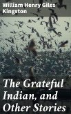 The Grateful Indian, and Other Stories (eBook, ePUB)