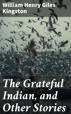 The Grateful Indian, and Other Stories (eBook, ePUB) - Kingston, William Henry Giles