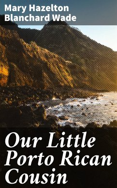 Our Little Porto Rican Cousin (eBook, ePUB) - Wade, Mary Hazelton Blanchard