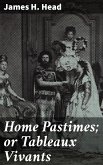 Home Pastimes; or Tableaux Vivants (eBook, ePUB)