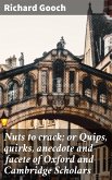 Nuts to crack; or Quips, quirks, anecdote and facete of Oxford and Cambridge Scholars (eBook, ePUB)