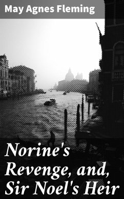 Norine's Revenge, and, Sir Noel's Heir (eBook, ePUB) - Fleming, May Agnes