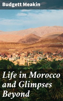 Life in Morocco and Glimpses Beyond (eBook, ePUB) - Meakin, Budgett