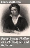 Percy Bysshe Shelley as a Philosopher and Reformer (eBook, ePUB)