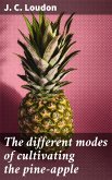 The different modes of cultivating the pine-apple (eBook, ePUB)
