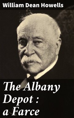 The Albany Depot : a Farce (eBook, ePUB) - Howells, William Dean