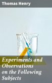 Experiments and Observations on the Following Subjects (eBook, ePUB)