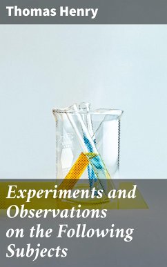 Experiments and Observations on the Following Subjects (eBook, ePUB) - Henry, Thomas