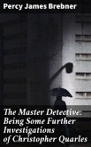 The Master Detective: Being Some Further Investigations of Christopher Quarles (eBook, ePUB)