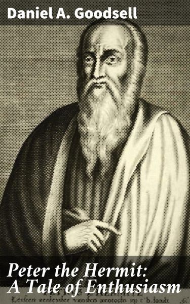 Peter the Hermit: A Tale of Enthusiasm (eBook, ePUB) Peter the Hermit: A Tale of Enthusiasm (eBook, ePUB)