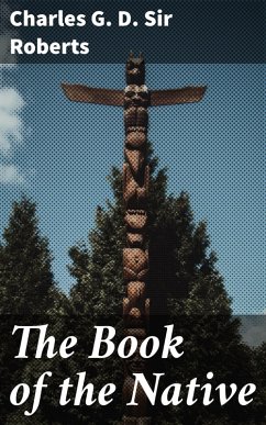 The Book of the Native (eBook, ePUB) - Roberts, Charles G. D.
