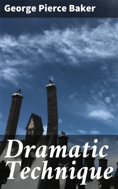 Dramatic Technique (eBook, ePUB) - Baker, George Pierce