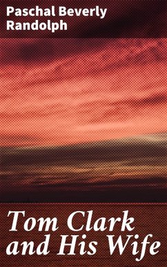 Tom Clark and His Wife (eBook, ePUB) - Randolph, Paschal Beverly