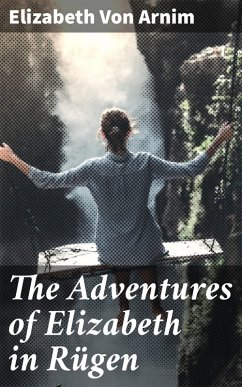 The Adventures of Elizabeth in Rügen (eBook, ePUB) - Arnim, Elizabeth von