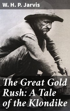 The Great Gold Rush: A Tale of the Klondike (eBook, ePUB) - Jarvis, W. H. P.