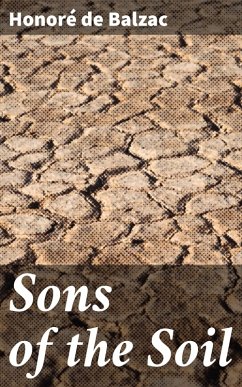 Sons of the Soil (eBook, ePUB) - Balzac, Honoré de