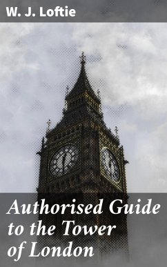 Authorised Guide to the Tower of London (eBook, ePUB) - Loftie, W. J.