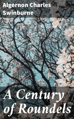 A Century of Roundels (eBook, ePUB) - Swinburne, Algernon Charles
