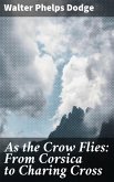As the Crow Flies: From Corsica to Charing Cross (eBook, ePUB)