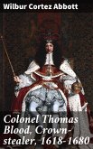 Colonel Thomas Blood, Crown-stealer, 1618-1680 (eBook, ePUB)