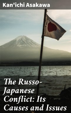 The Russo-Japanese Conflict: Its Causes and Issues (eBook, ePUB) - Asakawa, Kan'ichi