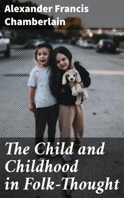 The Child and Childhood in Folk-Thought (eBook, ePUB) - Chamberlain, Alexander Francis