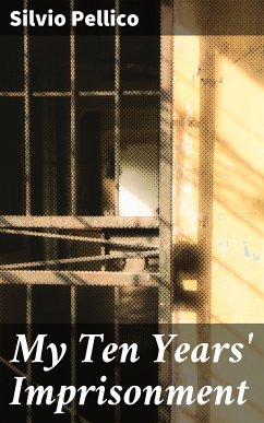 My Ten Years' Imprisonment (eBook, ePUB) - Pellico, Silvio