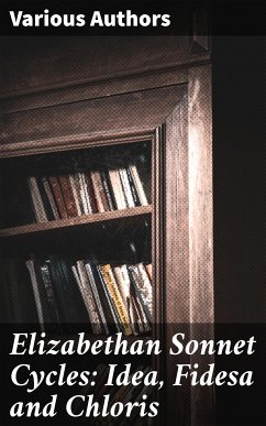 Elizabethan Sonnet Cycles: Idea, Fidesa and Chloris (eBook, ePUB) - Smith, William, active 1596; Griffin, Bartholomew; Drayton, Michael