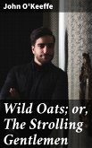 Wild Oats; or, The Strolling Gentlemen (eBook, ePUB)