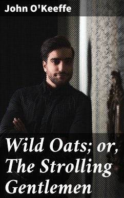 Wild Oats; or, The Strolling Gentlemen (eBook, ePUB) - O'Keeffe, John