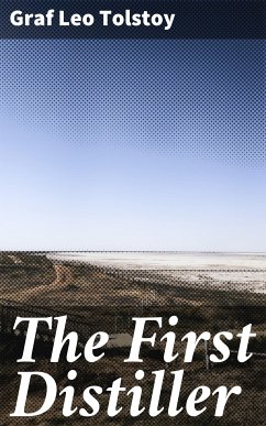 The First Distiller (eBook, ePUB) - Tolstoy, Leo graf