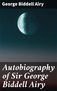 Autobiography of Sir George Biddell Airy (eBook, ePUB) - Airy, George Biddell