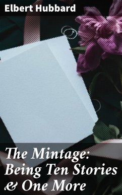 The Mintage: Being Ten Stories & One More (eBook, ePUB) - Hubbard, Elbert