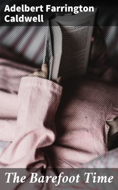 The Barefoot Time (eBook, ePUB) - Caldwell, Adelbert Farrington