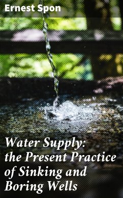 Water Supply: the Present Practice of Sinking and Boring Wells (eBook, ePUB) - Spon, Ernest