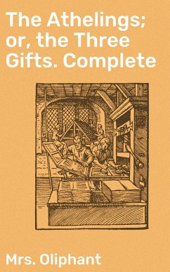 The Athelings; or, the Three Gifts. Complete (eBook, ePUB) - Oliphant, Mrs.