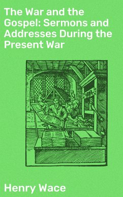 The War and the Gospel: Sermons and Addresses During the Present War (eBook, ePUB) - Wace, Henry
