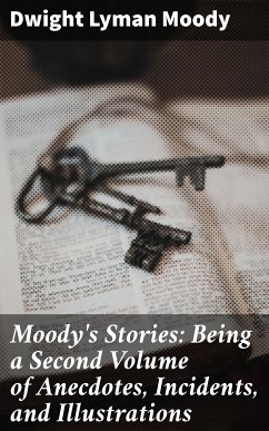 Moody's Stories: Being a Second Volume of Anecdotes, Incidents, and Illustrations (eBook, ePUB) - Moody, Dwight Lyman