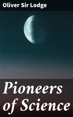 Pioneers of Science (eBook, ePUB) - Lodge, Oliver, Sir